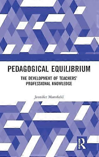 Pedagogical Equilibrium: The Development of Teachers Professional Knowledge