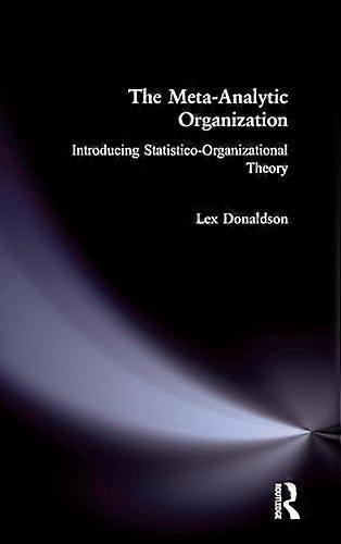 The Meta Analytic Organization: Introducing Statistico Organizational Theory