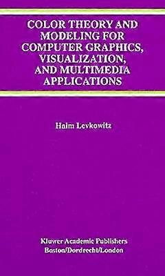 Color Theory and Modeling for Computer Graphics Visualization and Multimedia Applications