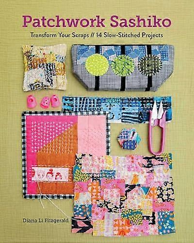 Patchwork Sashiko: Transform Your Scraps | 14 Slow Stitched Projects