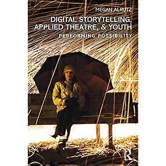 Digital Storytelling, Applied Theatre, & Youth: Możliwość wykonywania