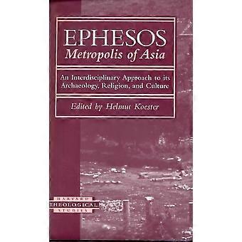Ephesos: Metropolis Aasiassa. Tieteidenvälinen lähestymistapa arkeologia, uskonnon ja kulttuurin (Harvard teologinen tutkimukset)