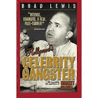 Hollywoods Promi-Gangster: Das unglaubliche Leben und die Zeiten von Mickey Cohen