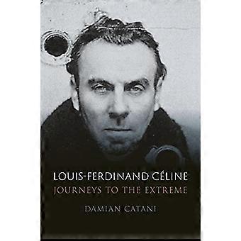 Louis-Ferdinand Celine: Reisen bis zum Äußersten