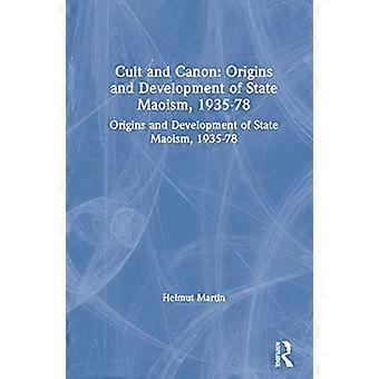 Cult and Canon Origins and Development of State Maoism 1935 78 Origins and Development of State Maoism 1935 78