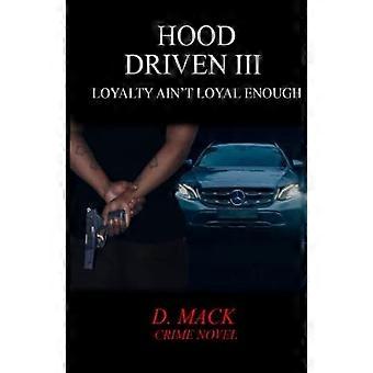 Hood driven iii loyalty ain't loyal enough