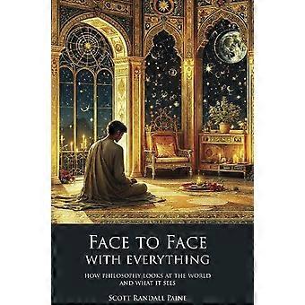 Face To Face With Everything - Scott Randall Paine