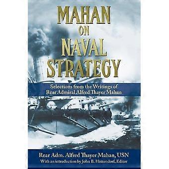 Mahan On Naval Strategy Selections From The Writings Of Rear Admiral Alfred Thay - Alfred Thayer Mahan - Paperback - en Book
