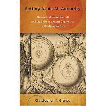 Deixando de lado toda a autoridade: Giovanni Battista Riccioli e a ciência contra C - Christopher M. Graney - Capa dura - Livro em inglês - História