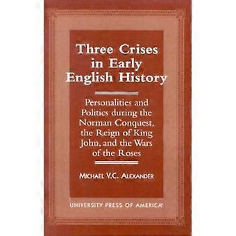 Three Crises In Early English History Personalities And Politics During The Norm - Michael V.C. Alexander - Paperback - English Book - History