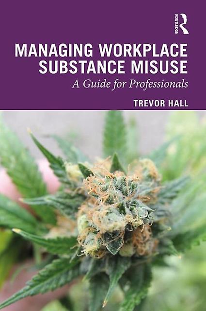 Managing Workplace Substance Misuse by Trevor Hall Hardback Book