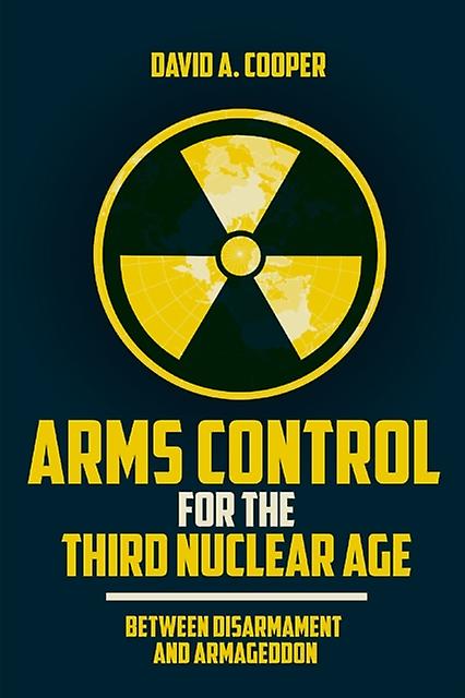 Arms Control For The Third Nuclear Age by David A. Cooper Paperback