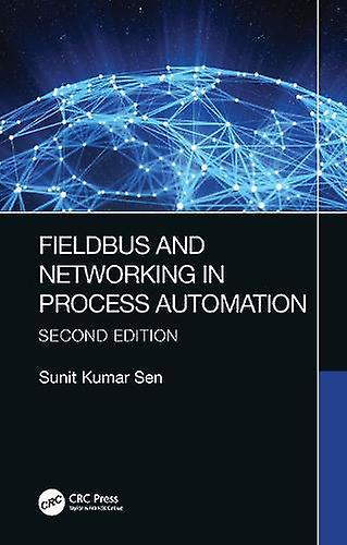 Fieldbus And Networking In Process Automation by Sen & Sunit Kumar University of Calcutta & Kolkata & India Paperback