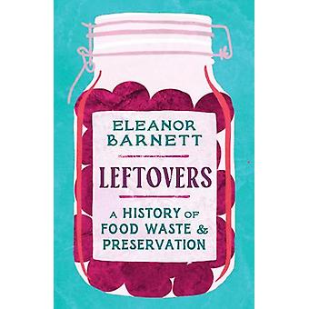 Sobras: Uma História do Desperdício e da Conservação de Alimentos - Eleanor Barnett