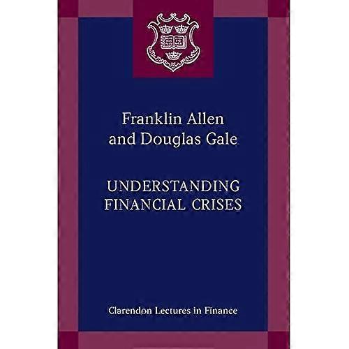 Understanding Financial Crises (Clarendon Lectures in Finance)