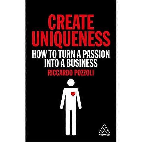 Create Uniqueness: How to Turn a Passion Into a Business