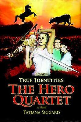 The Hero Quartet Book 1 True Identities