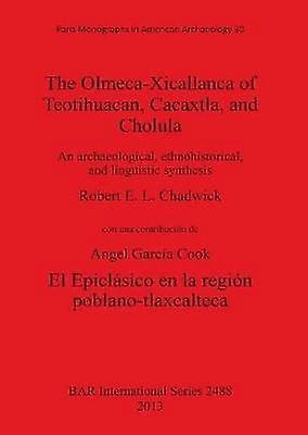 The Olmeca-Xicallanca of Teotihuacan Cacaxtla and Cholula
