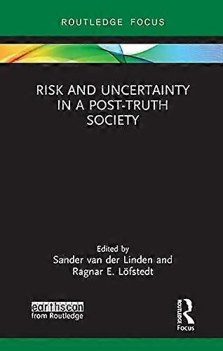 Risk and Uncertainty in a Post Truth Society