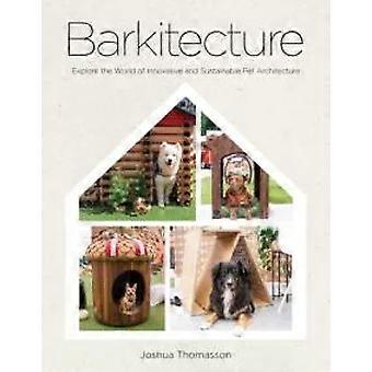 Barkitecture Explore The World Of Innovative And Sustainable Pet Architecture - Joshua Thomasson