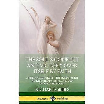 The Soul's Conflict And Victory Over Itself By Faith A Bible Commentary The Huma - Richard Sibbes - Hardcover - en Book