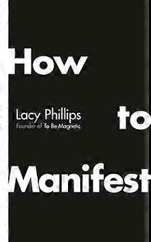 How To Manifest - Lacy Phillips - Cognitive science - Ebury Publishing - Hardback