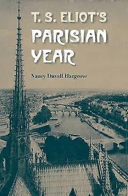 T. S. Eliot`S Parisian Year