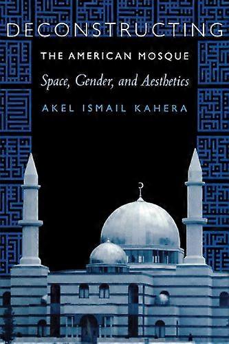 Deconstructing the American Mosque: Space Gender and Aesthetics
