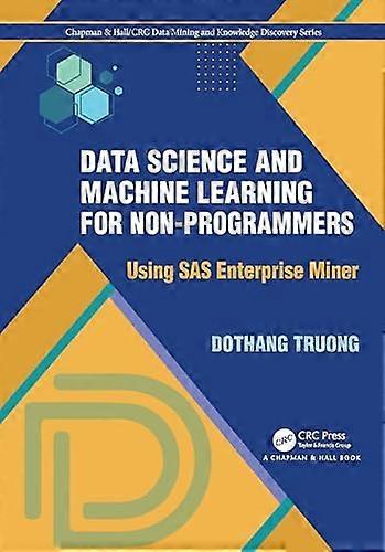 Data Science and Machine Learning for Non Programmers: Using SAS Enterprise Miner