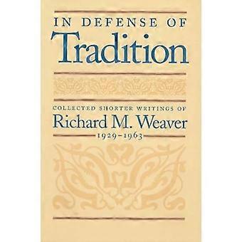 Puolustaminen perinteet: kerätään kirjoitelmia Richard M. Weaver, 1929-1963