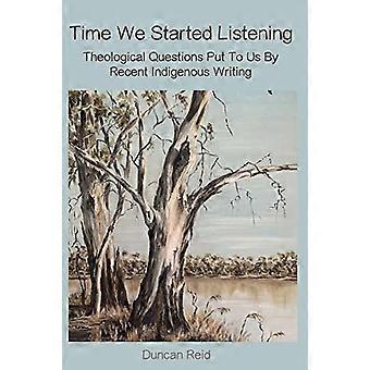 Time We Started Listening : Theological Questions Put to Us by Recent Indigenous Writing