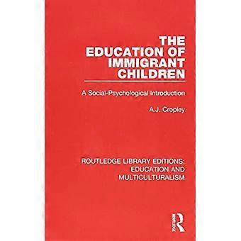 The Education Of Immigrant Children A Social-psychological Introduction - A. J. Cropley