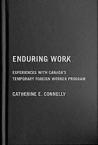 Enduring Work Experiences with Canadas Temporary Foreign Worker Program