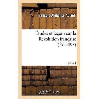 Tudes Et Leons Sur La Rvolution Franaise. Srie 1 - Franois-Alphonse Aulard - Paperback - English Book - History