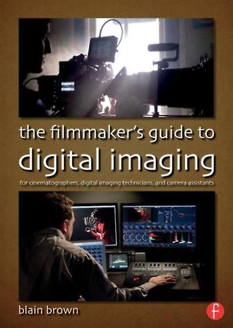 The Filmmakers Guide To Digital Imaging by Blain Brown Paperback Book
