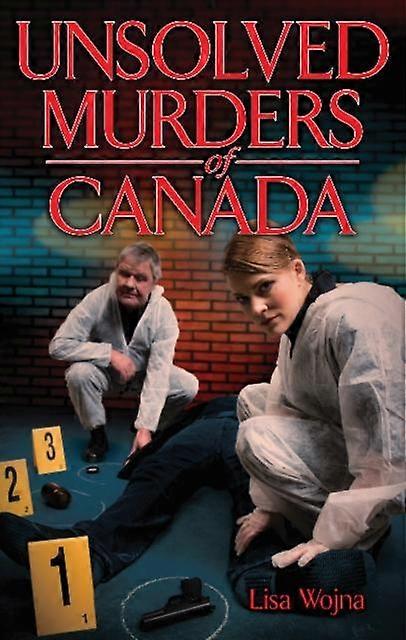 Unsolved Murders Of Canada by Lisa Wojna Paperback