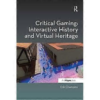 Critical Gaming: Interactive History and Virtual Heritage