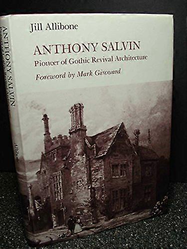 Anthony Salvin: Pioneer of Gothic Revival Architecture