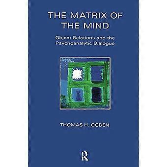 The Matrix of the Mind Object Relations and the Psychoanalytic Dialogue