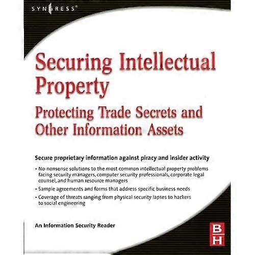 Securing Intellectual Property: Protecting Trade Secrets and Other Information Assets
