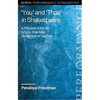 you' And 'thou' In Shakespeare A Practical Guide For Actors Directors Stu - Penelope Freedman