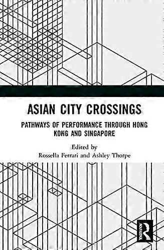 Asian City Crossings: Pathways of Performance through Hong Kong and Singapore
