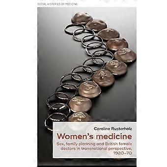 Womens Medicine Sex Family Planning and British Female Doctors in Transnational Perspective 1920 70