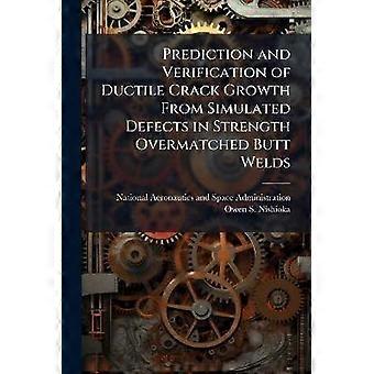 Prediction and Verification of Ductile Crack Growth From Simulated Defects in Strength Overmatched Butt Welds