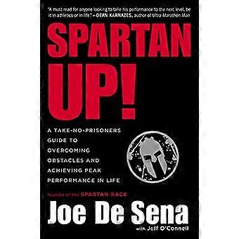 Spartan upp!: en Take-No-fångar Guide till att övervinna hinder och uppnå topprestanda i livet