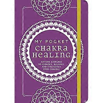 My Pocket Chakra Healing: Övningar när som helst för att avblockera, balansera och stärka dina chakran (My Pocket)