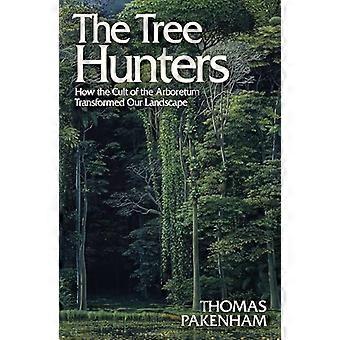 The Tree Hunters How the Cult of the Arboretum Transformed Our Landscape