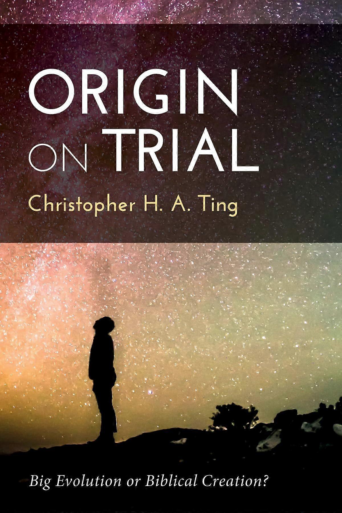 Origin on trial big evolution or biblical creation