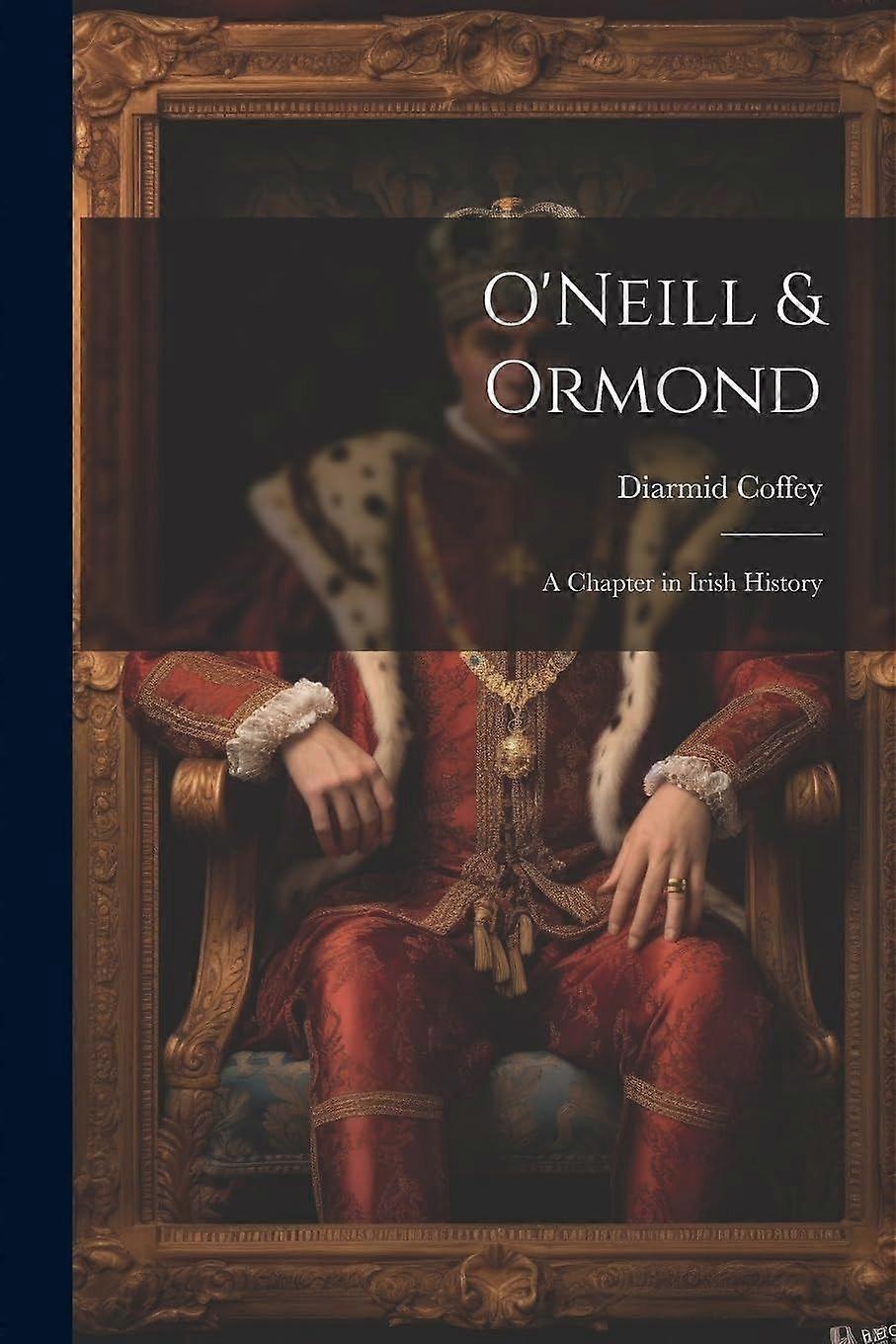 O'neill ormond a chapter in irish history