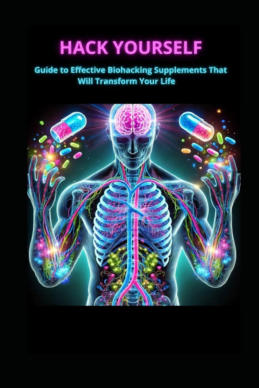 Hack yourself - effective biohacking supplements that will transform your life